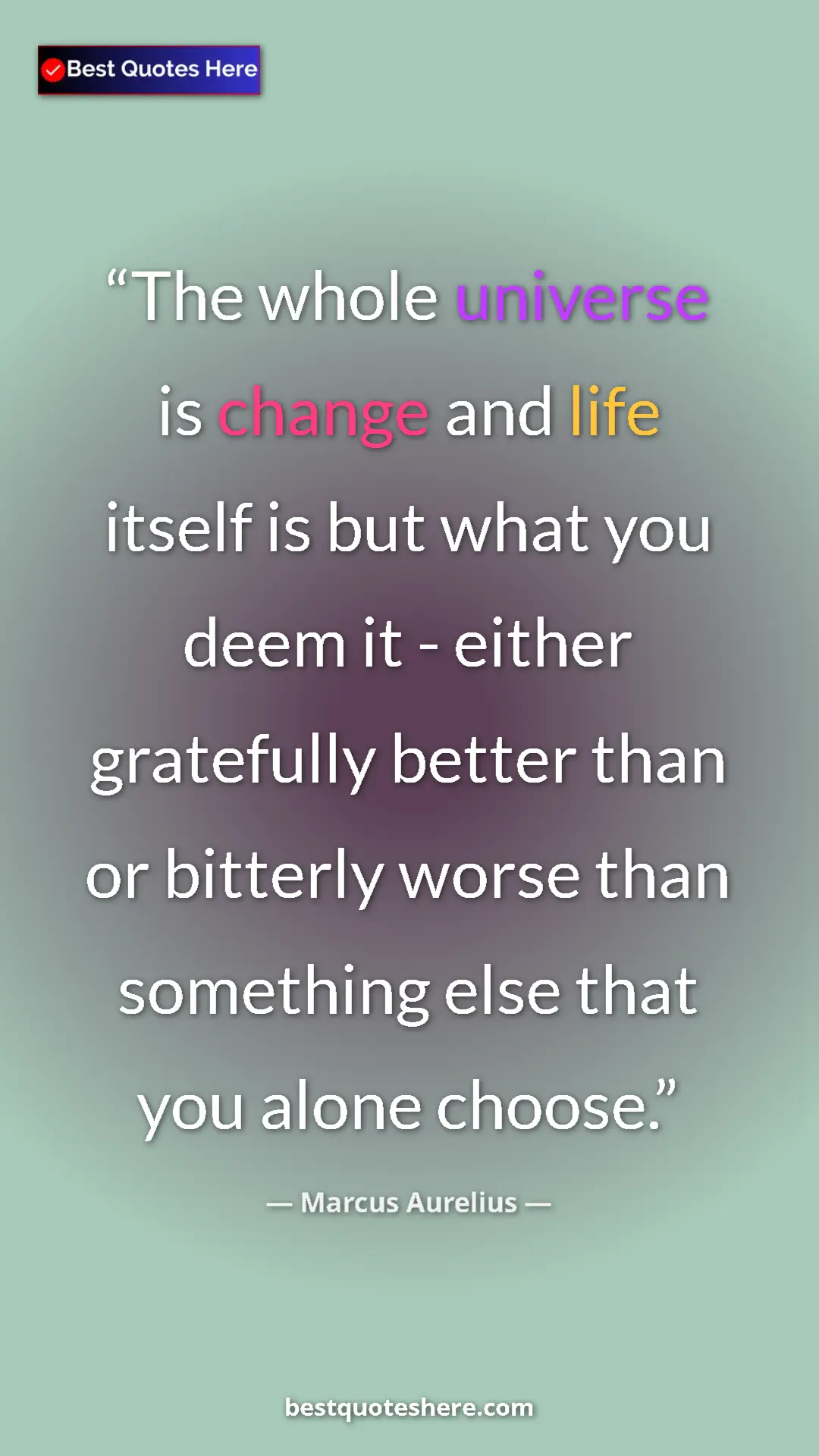Pinterest quote poster by Marcus Aurelius: "The whole universe is change and life itself is but what..."