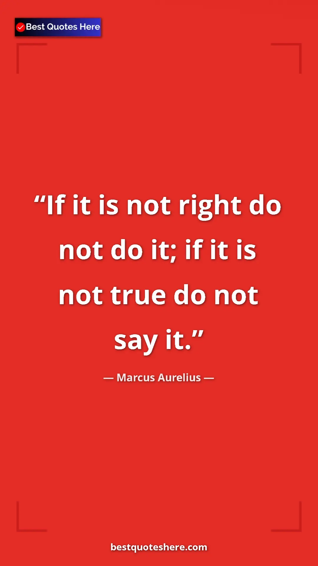 Pinterest quote poster by Marcus Aurelius: "If it is not right do not do it; if it is not true do not..."