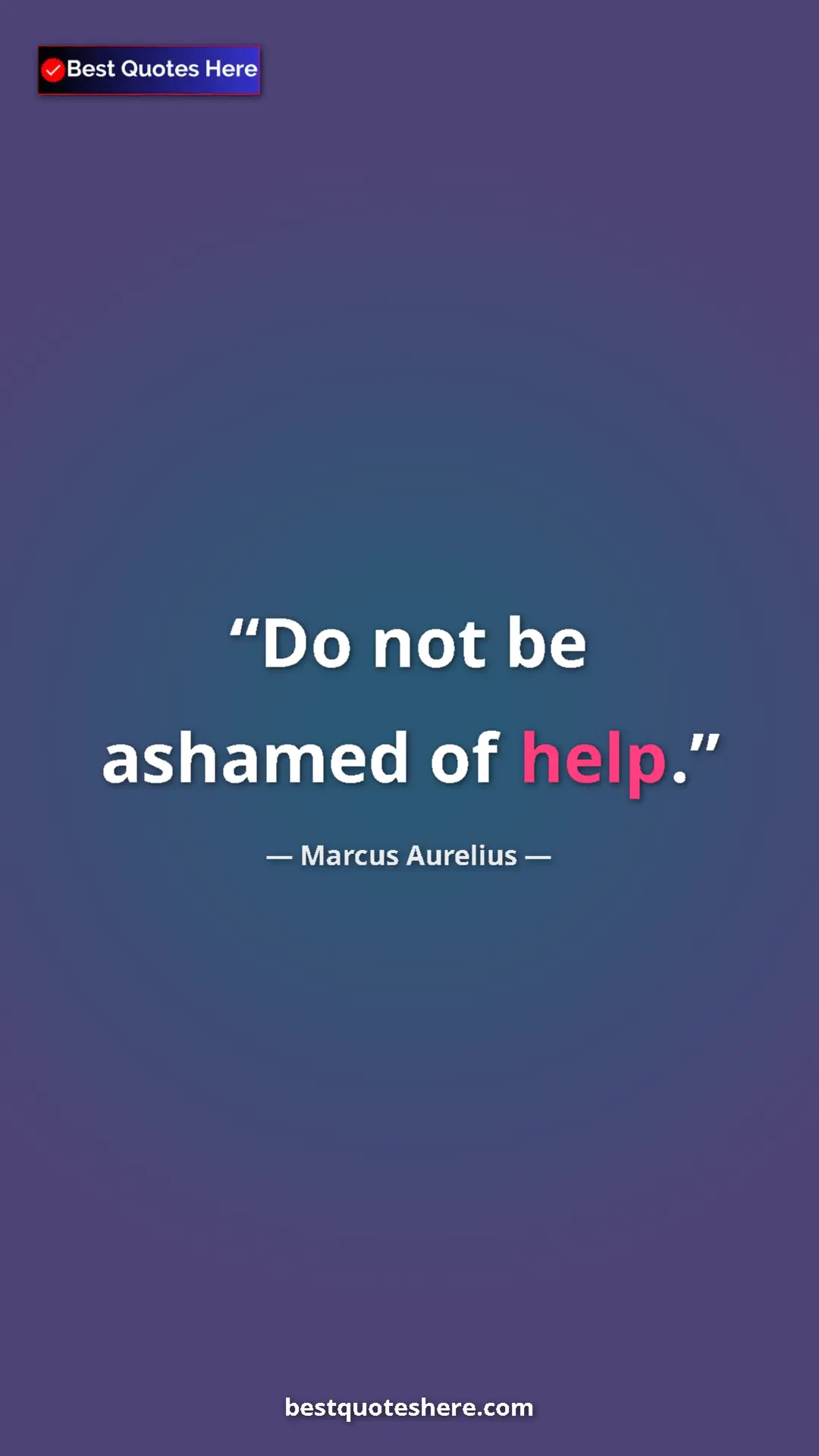 Pinterest quote poster by Marcus Aurelius: "Do not be ashamed of help."