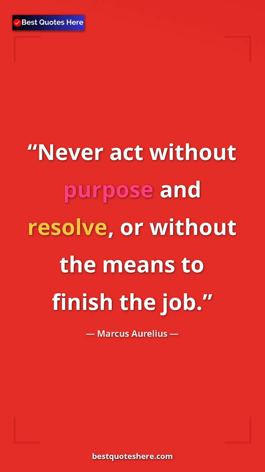 Pinterest quote poster by Marcus Aurelius: "Never act without purpose and resolve, or without the means..."