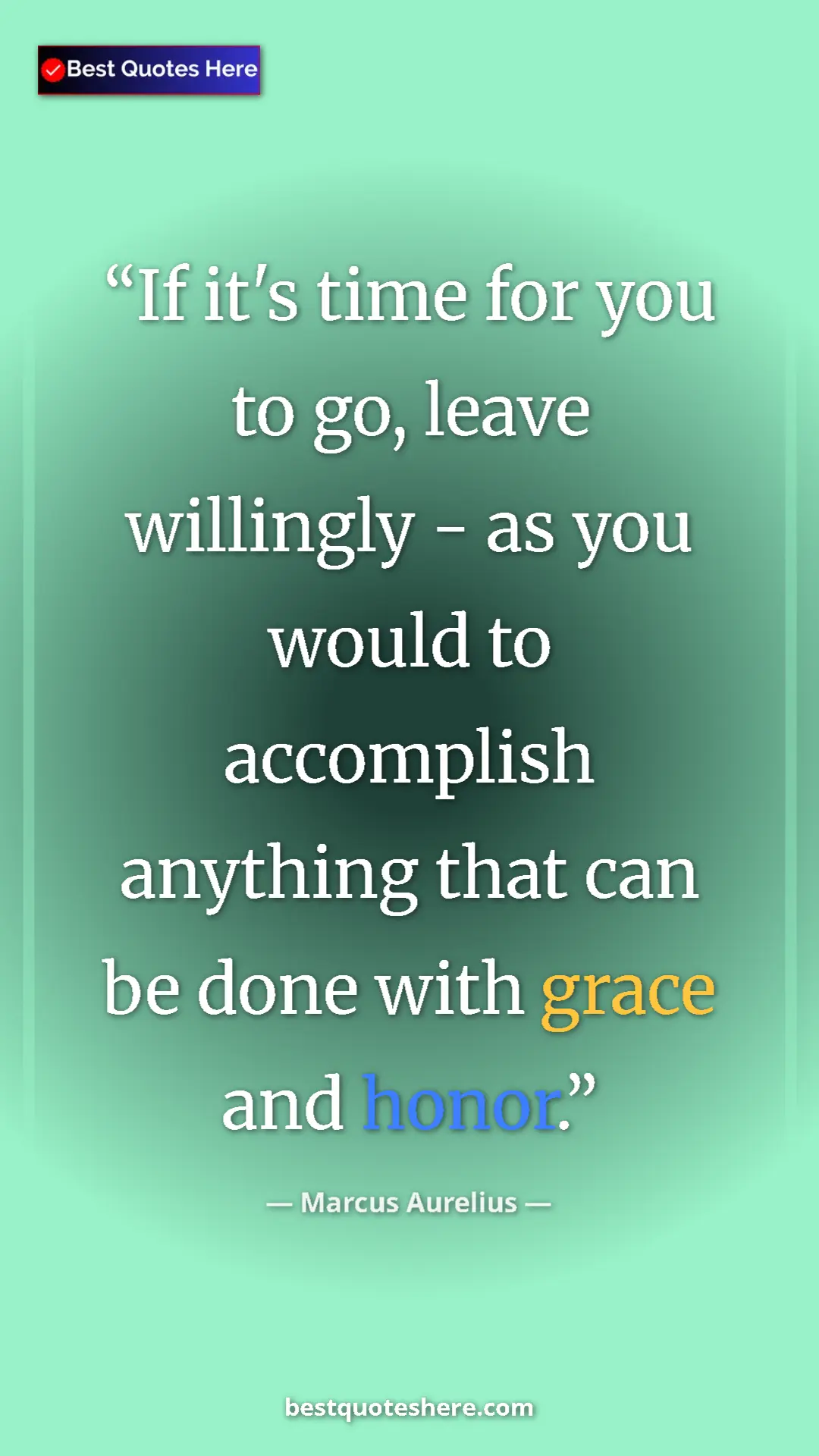Pinterest quote poster by Marcus Aurelius: "If it's time for you to go, leave willingly - as you would..."