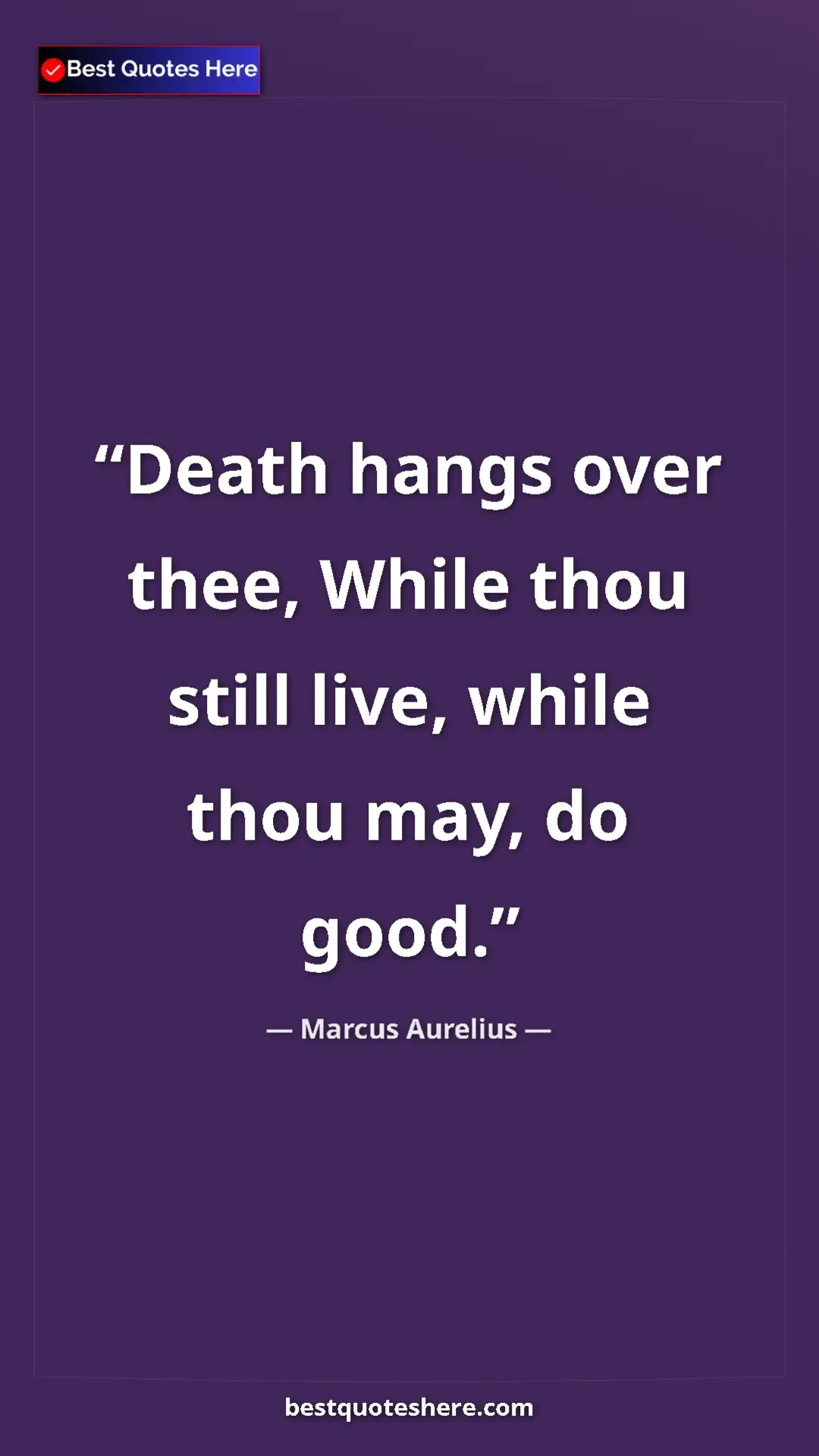 Pinterest quote poster by Marcus Aurelius: "Death hangs over thee, While thou still live, while thou..."