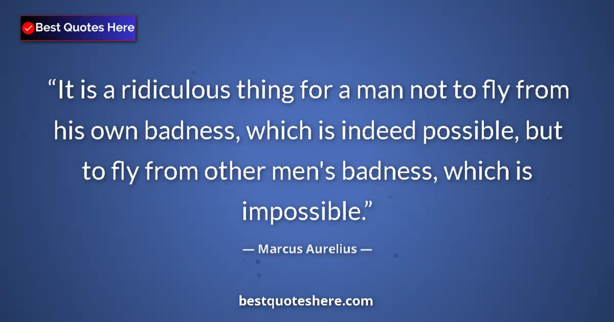 Marcus Aurelius quote: "It is a ridiculous thing for a man not to fly from his own..."