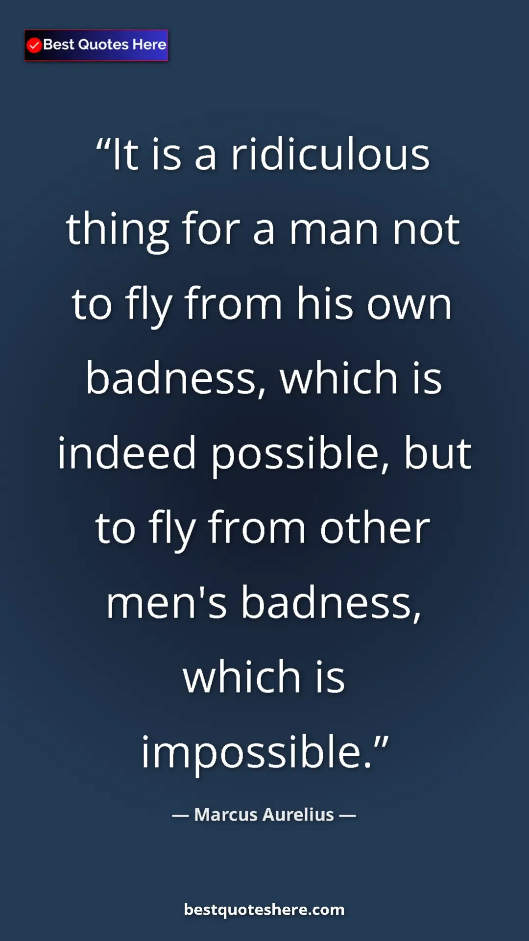 Pinterest quote poster by Marcus Aurelius: "It is a ridiculous thing for a man not to fly from his own..."