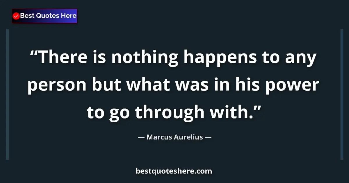 Quote by Marcus Aurelius: There is nothing happens to any person but what wa