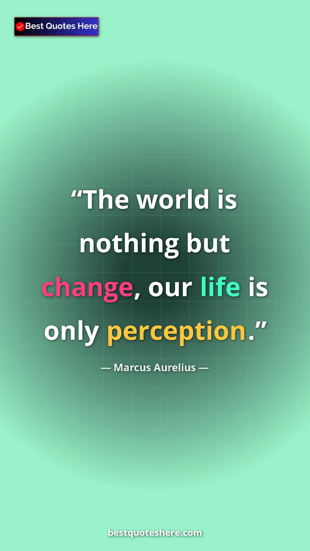 Pinterest quote poster by Marcus Aurelius: "The world is nothing but change, our life is only..."