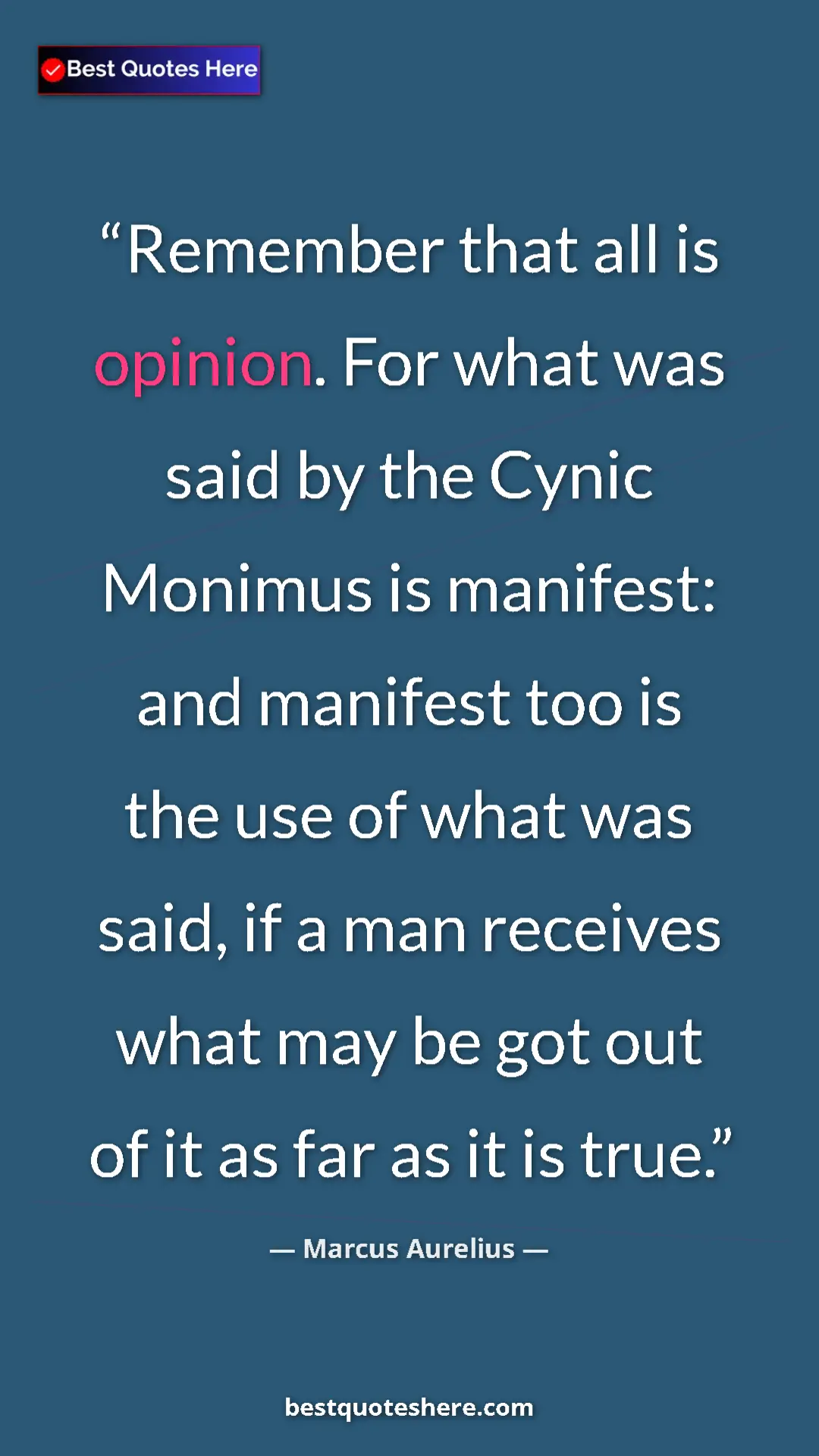 Pinterest quote poster by Marcus Aurelius: "Remember that all is opinion. For what was said by the..."