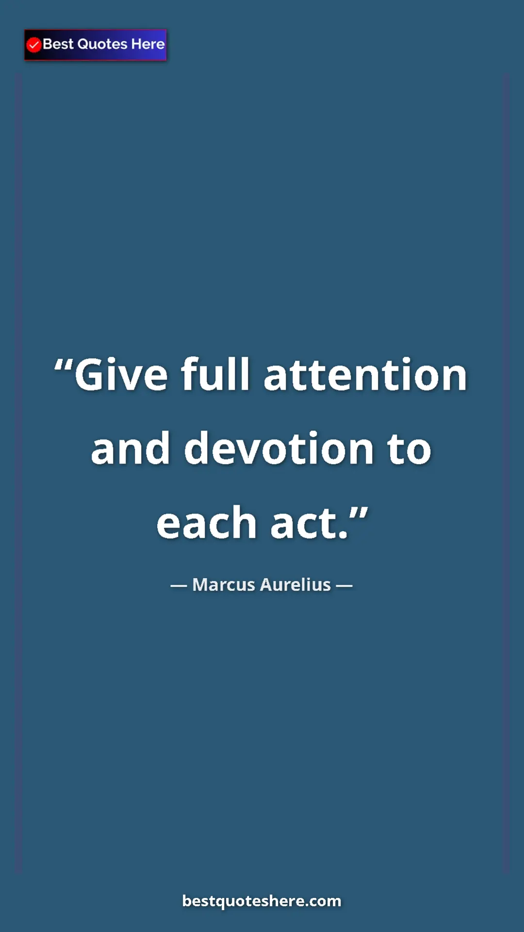 Pinterest quote poster by Marcus Aurelius: "Give full attention and devotion to each act."