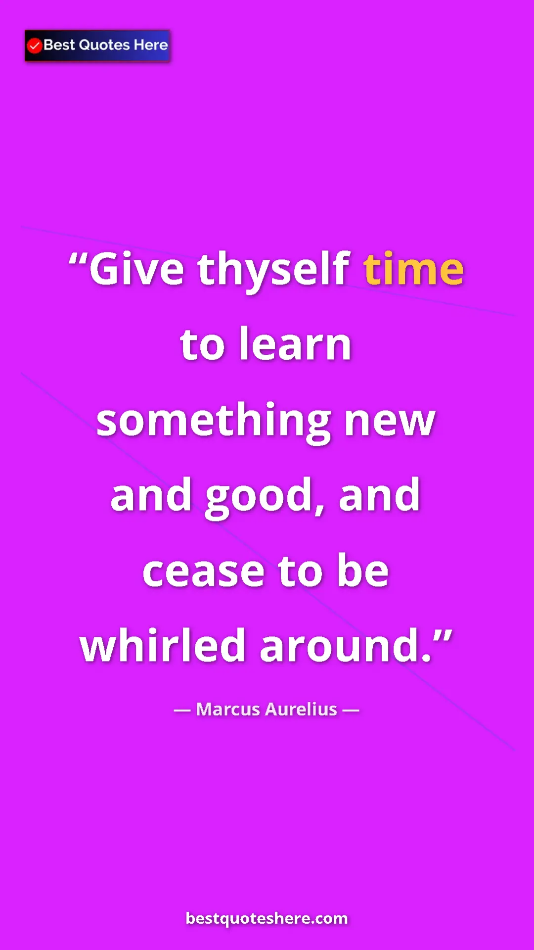 Marcus Aurelius Quote Card: "Give thyself time to learn something new and good, and..." Pinterest quote poster by Marcus Aurelius: "Give thyself time to learn something new and good, and..."