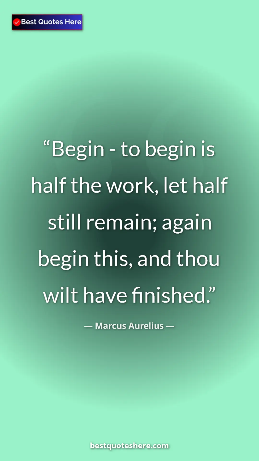Pinterest quote poster by Marcus Aurelius: "Begin - to begin is half the work, let half still remain;..."