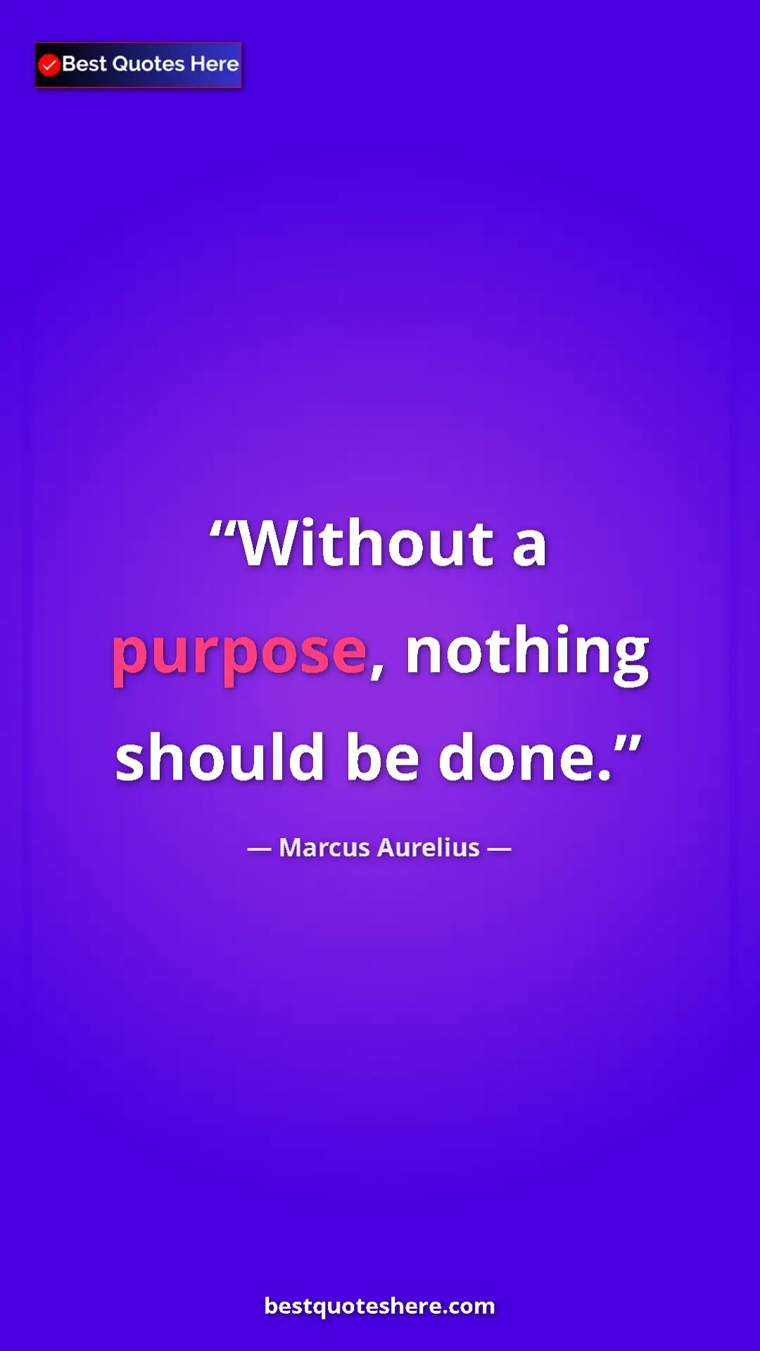 Pinterest quote poster by Marcus Aurelius: "Without a purpose, nothing should be done."