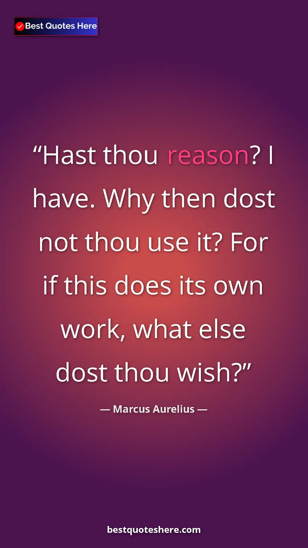 Pinterest quote poster by Marcus Aurelius: "Hast thou reason? I have. Why then dost not thou use it?..."