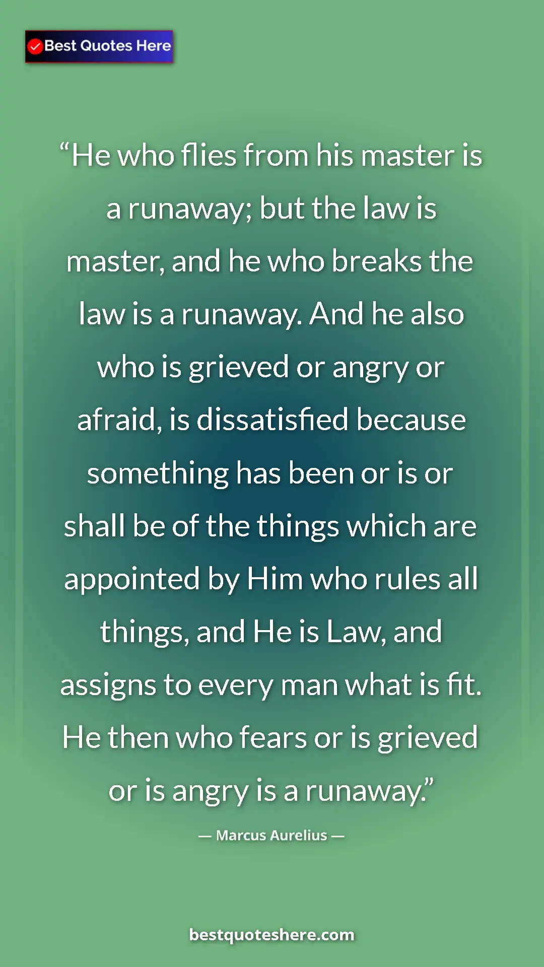 Marcus Aurelius Quote Card: "He who flies from his master is a runaway; but the law is..." Pinterest quote poster by Marcus Aurelius: "He who flies from his master is a runaway; but the law is..."