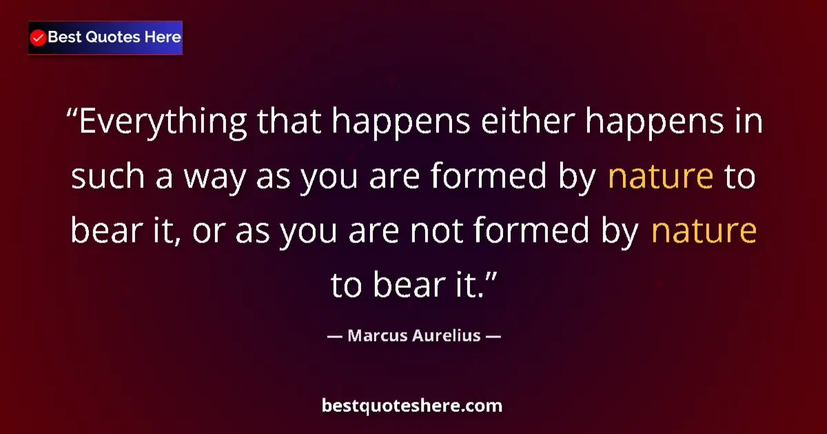 Quote by Marcus Aurelius: Everything that happens either happens in such a w