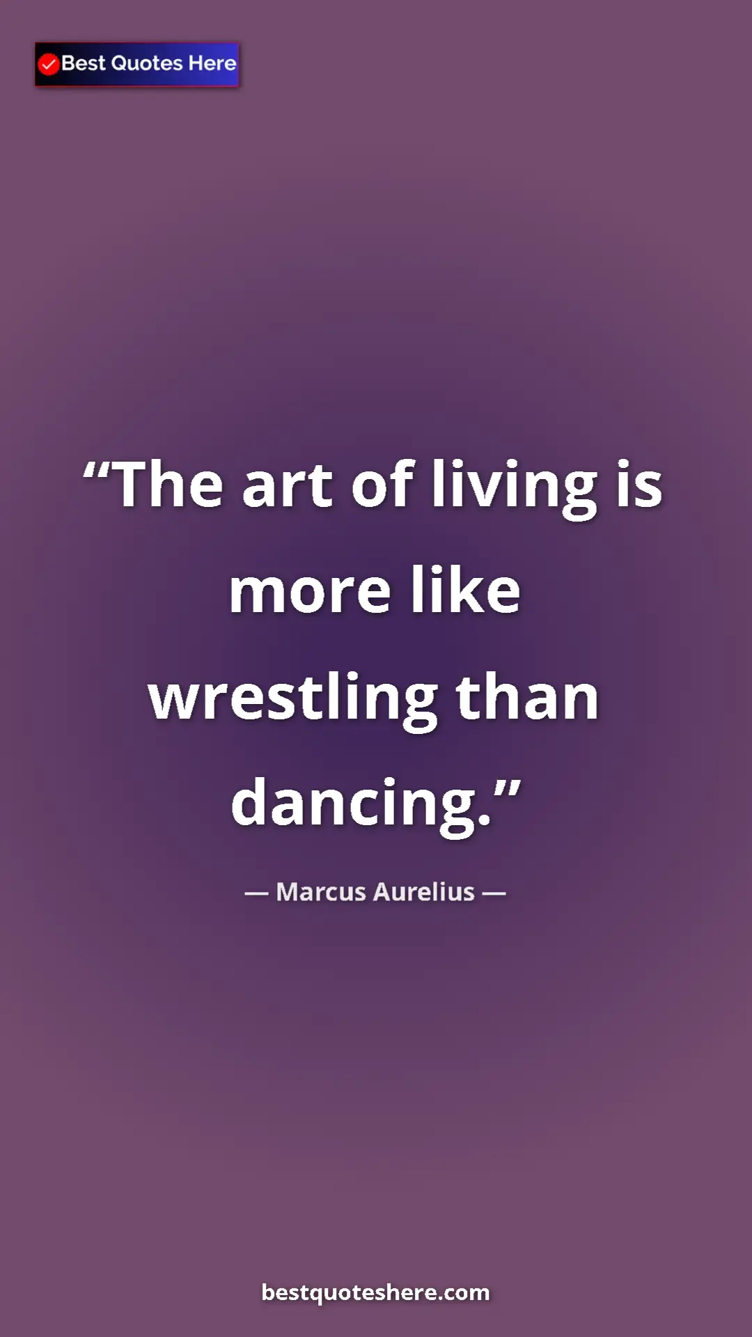 Pinterest quote poster by Marcus Aurelius: "The art of living is more like wrestling than dancing."