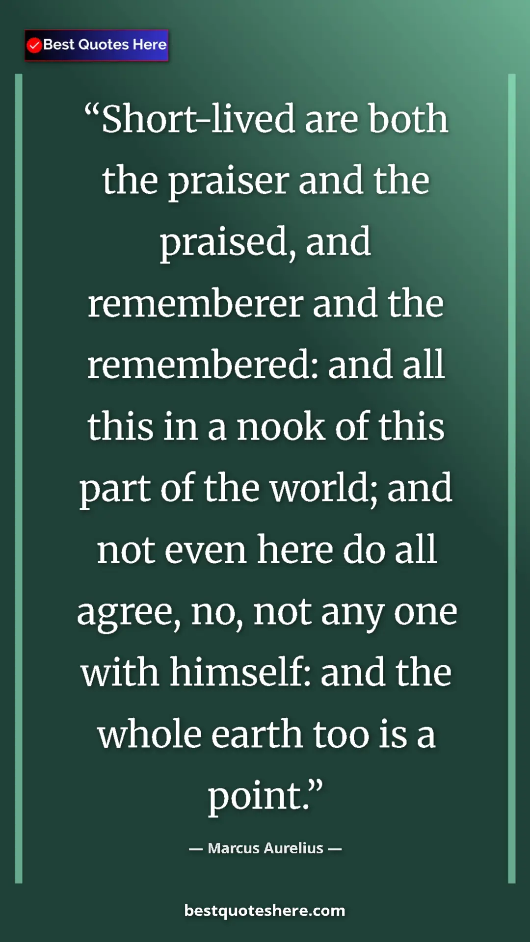 Pinterest quote poster by Marcus Aurelius: "Short-lived are both the praiser and the praised, and..."