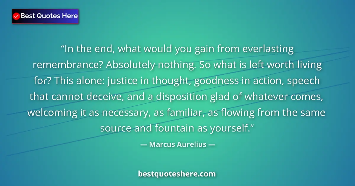 Quote by Marcus Aurelius: In the end, what would you gain from everlasting r