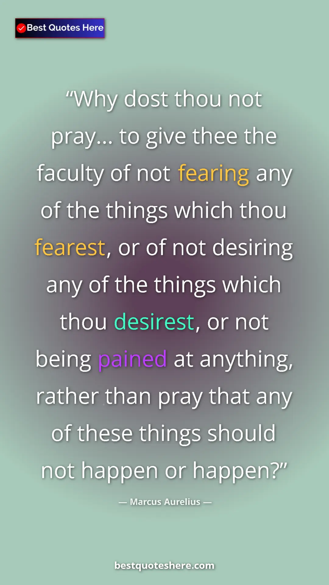 Pinterest quote poster by Marcus Aurelius: "Why dost thou not pray... to give thee the faculty of not..."