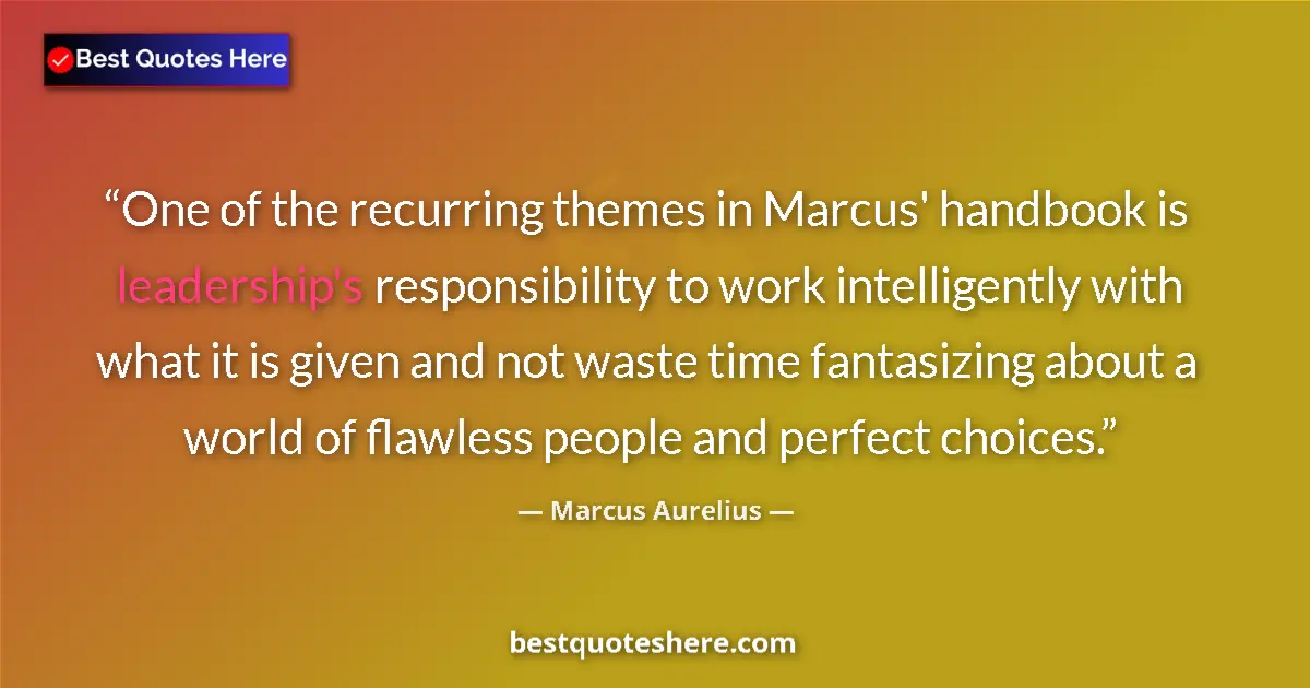 Quote by Marcus Aurelius: One of the recurring themes in Marcus' handbook is