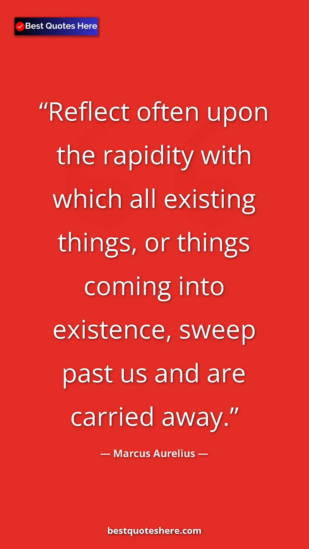 Pinterest quote poster by Marcus Aurelius: "Reflect often upon the rapidity with which all existing..."