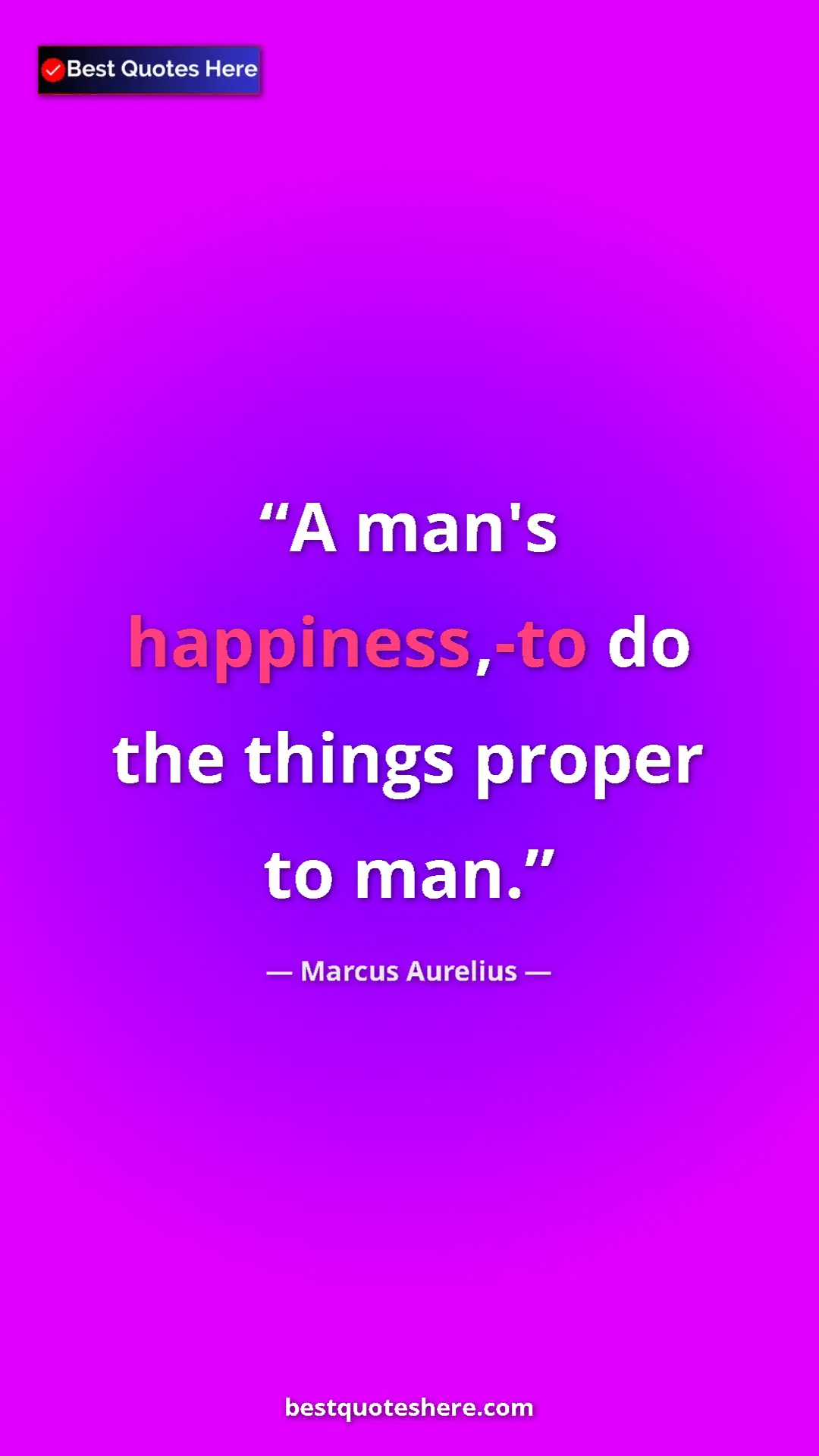Pinterest quote poster by Marcus Aurelius: "A man's happiness,-to do the things proper to man."