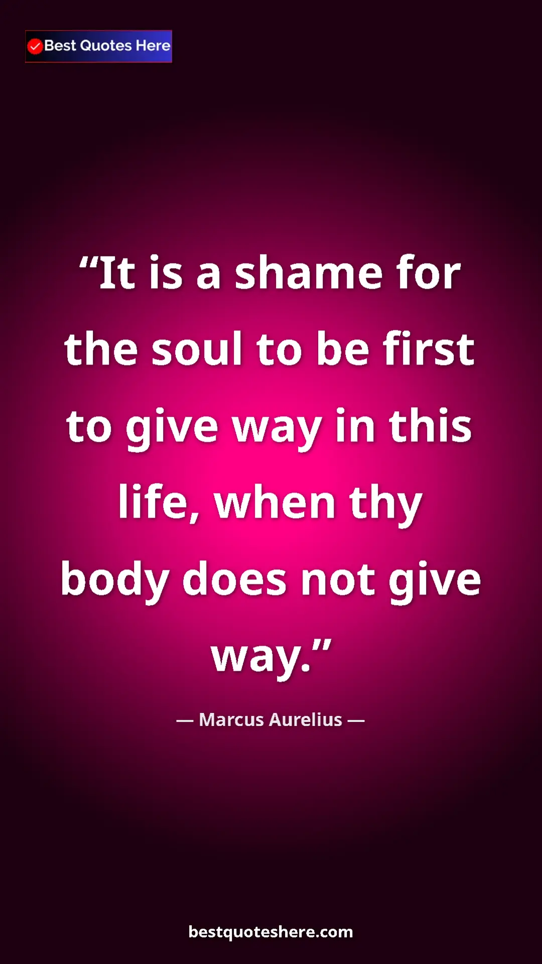 Pinterest quote poster by Marcus Aurelius: "It is a shame for the soul to be first to give way in this..."