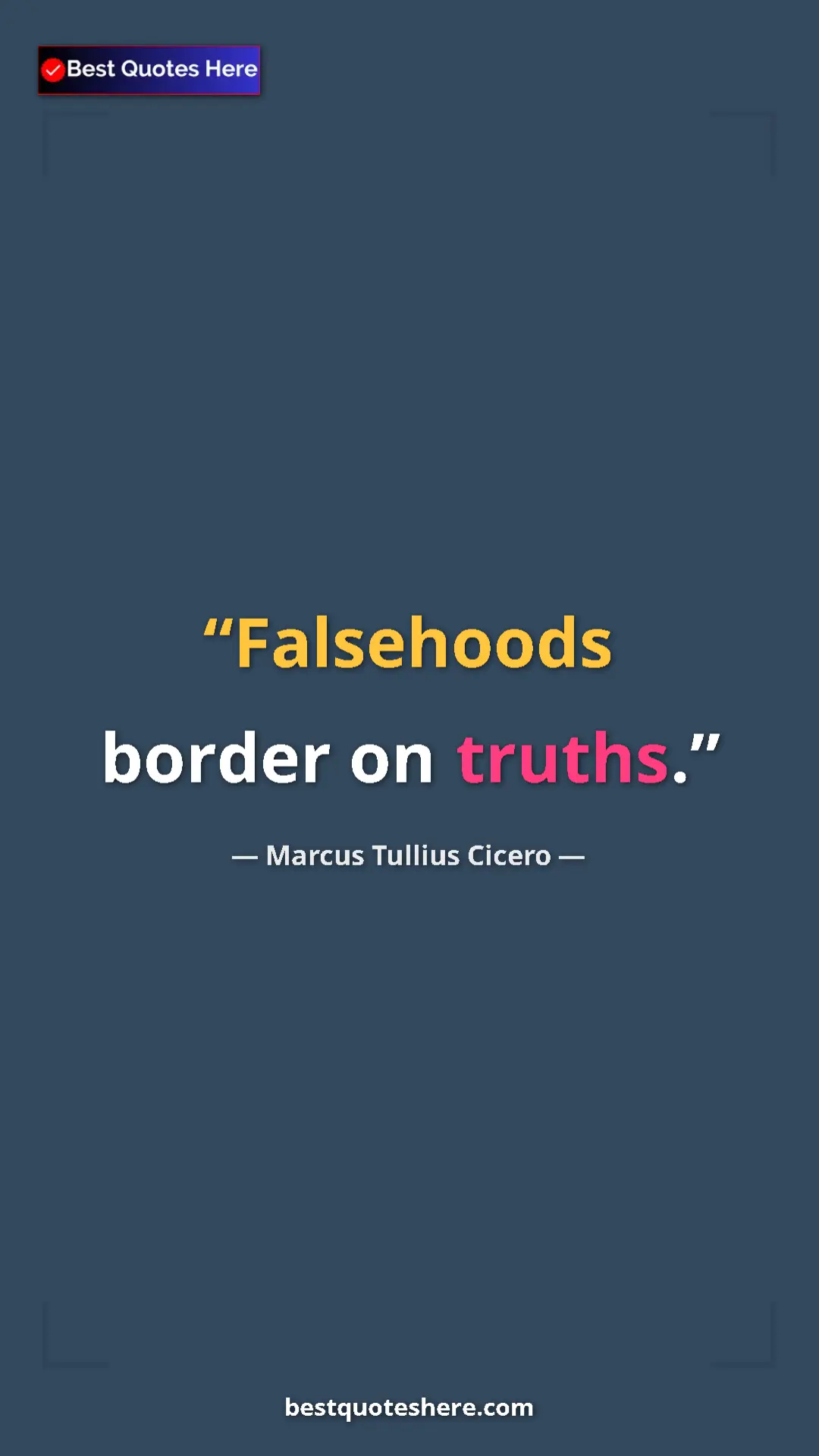 Pinterest quote poster by Marcus Tullius Cicero: "Falsehoods border on truths."