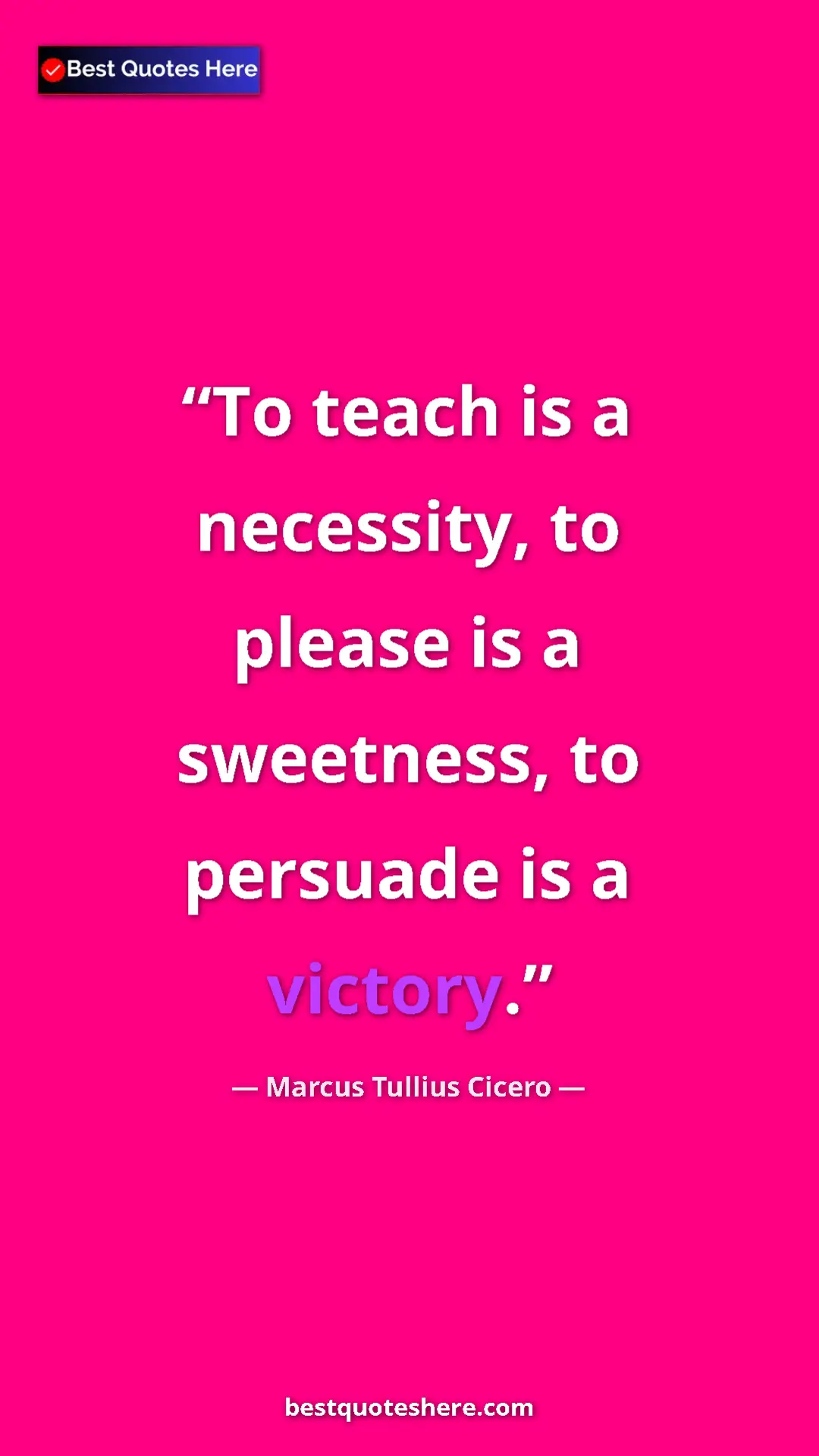 Pinterest quote poster by Marcus Tullius Cicero: "To teach is a necessity, to please is a sweetness, to..."