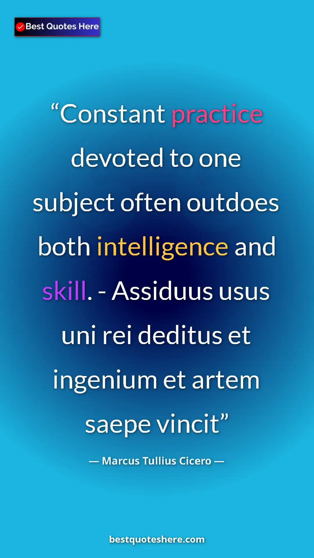 Pinterest quote poster by Marcus Tullius Cicero: "Constant practice devoted to one subject often outdoes both..."