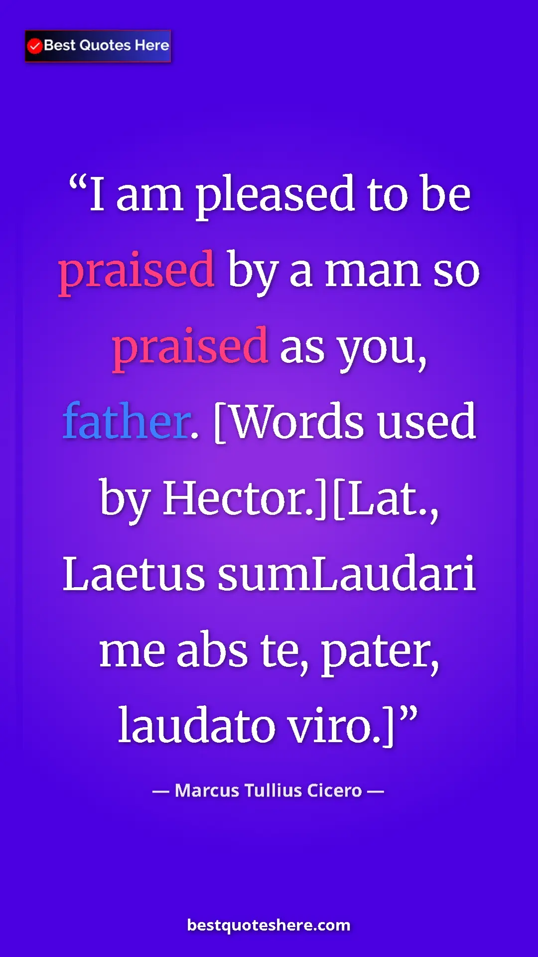Pinterest quote poster by Marcus Tullius Cicero: "I am pleased to be praised by a man so praised as you,..."
