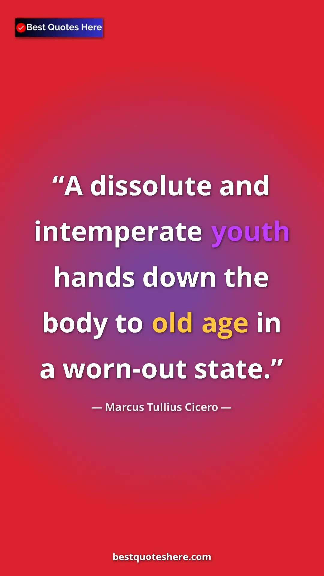 Pinterest quote poster by Marcus Tullius Cicero: "A dissolute and intemperate youth hands down the body to..."