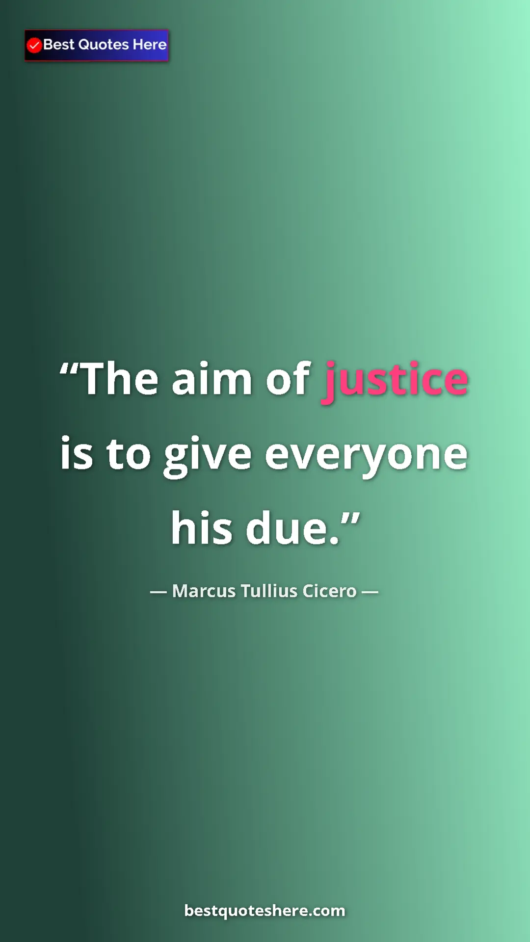 Pinterest quote poster by Marcus Tullius Cicero: "The aim of justice is to give everyone his due."