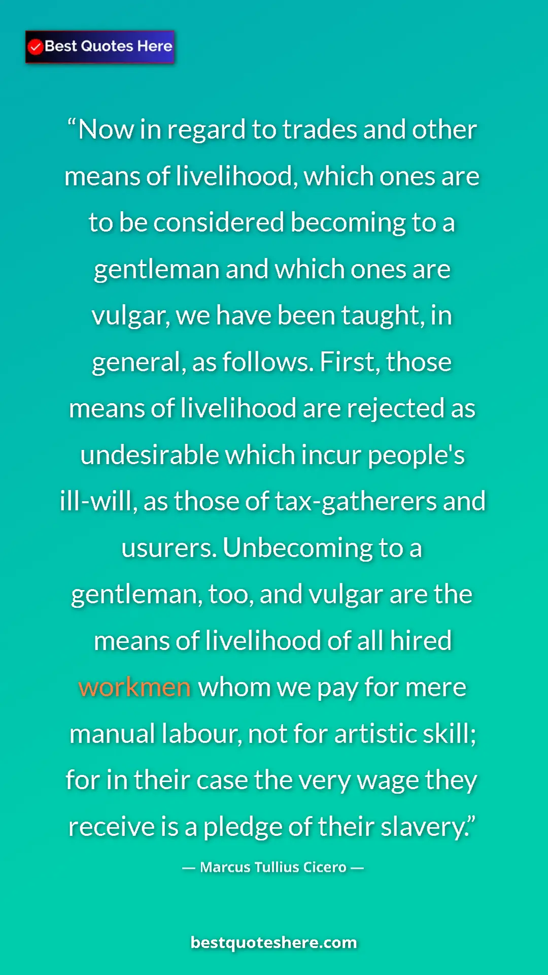 Pinterest quote poster by Marcus Tullius Cicero: "Now in regard to trades and other means of livelihood,..."