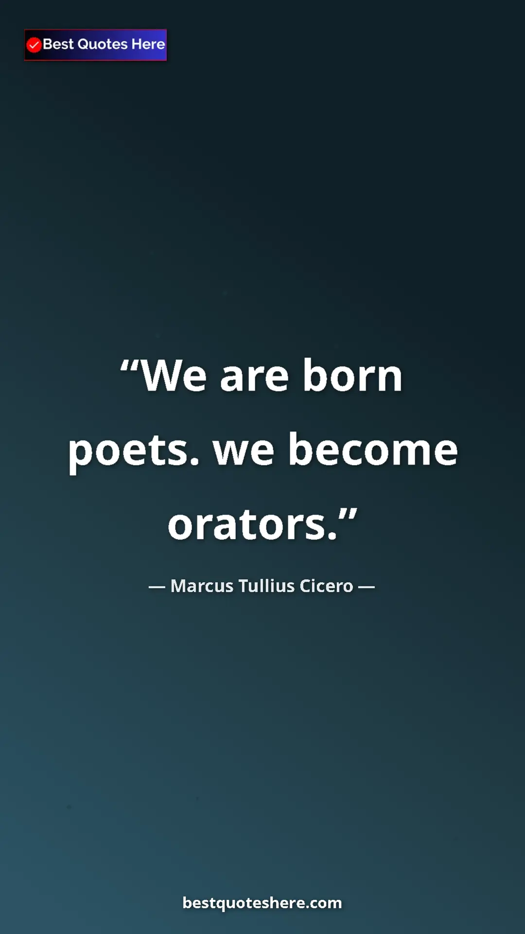 Pinterest quote poster by Marcus Tullius Cicero: "We are born poets. we become orators."