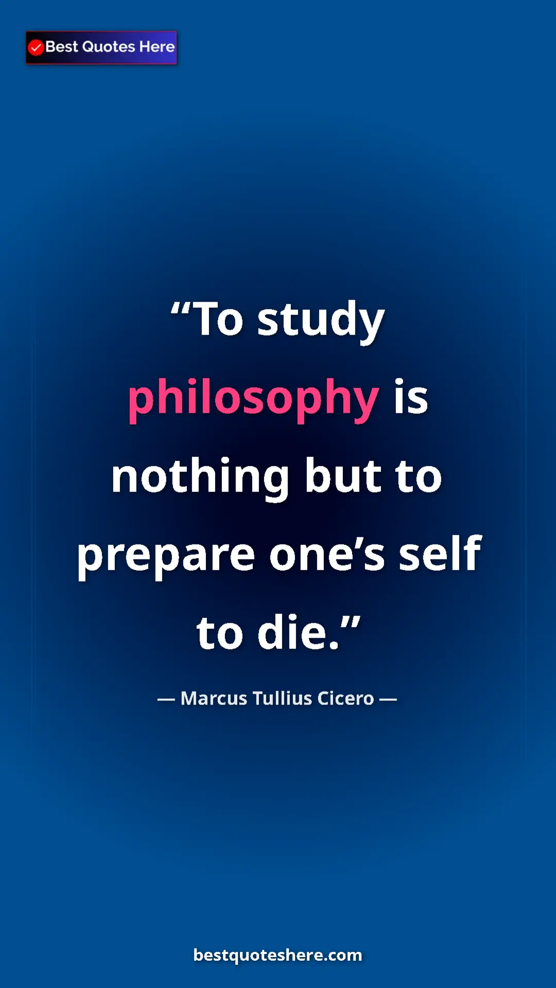 Pinterest quote poster by Marcus Tullius Cicero: "To study philosophy is nothing but to prepare one’s self to..."