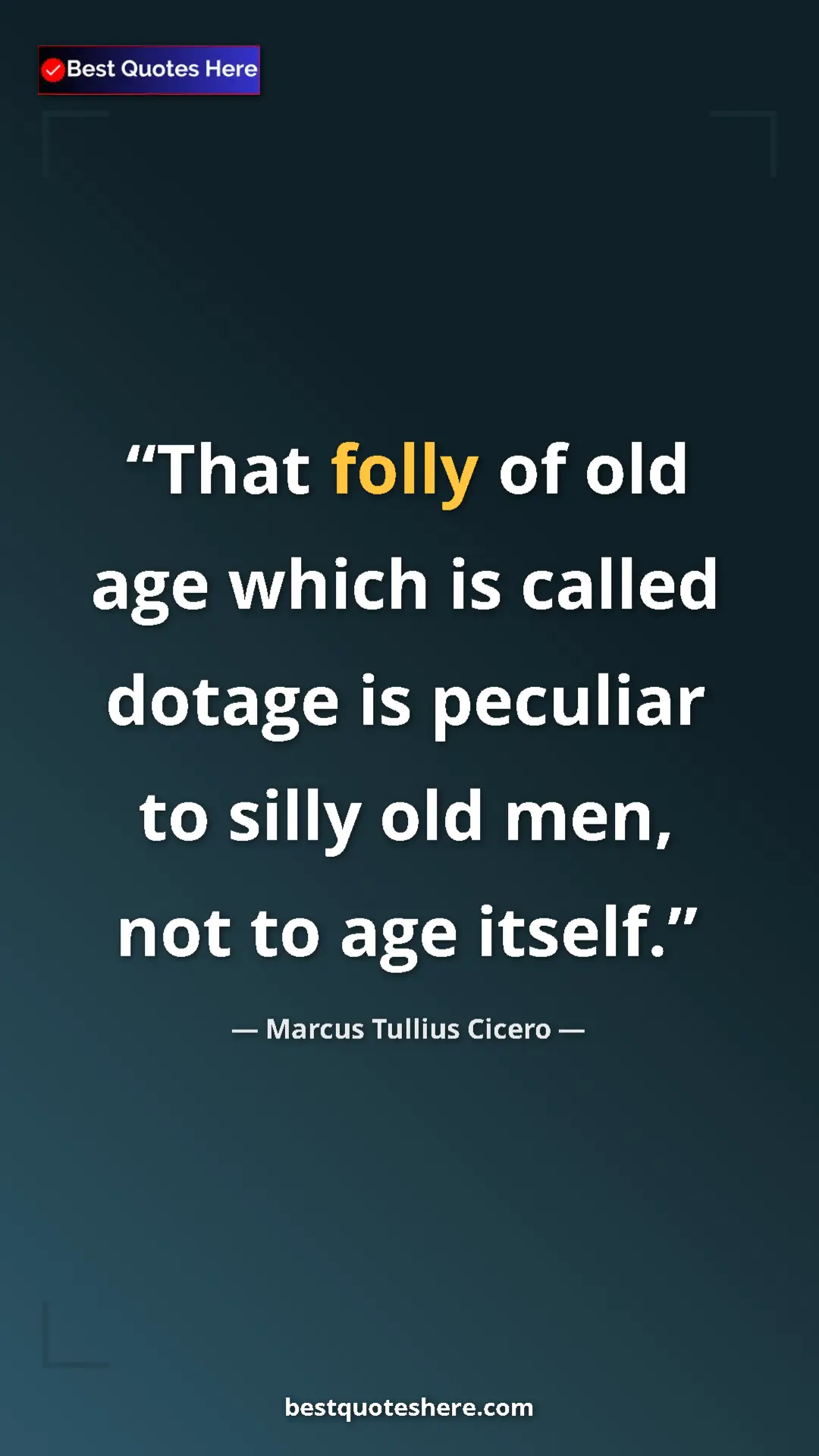 Pinterest quote poster by Marcus Tullius Cicero: "That folly of old age which is called dotage is peculiar to..."