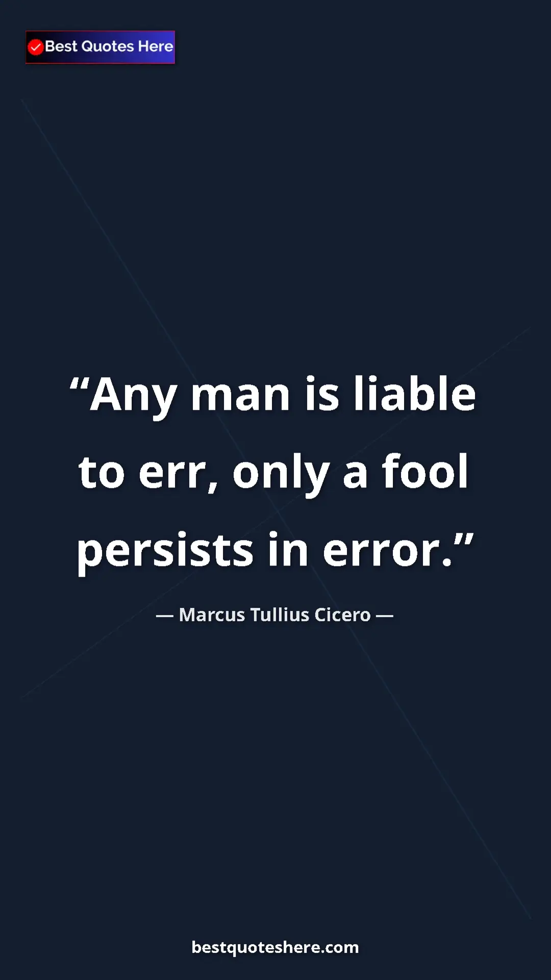 Pinterest quote poster by Marcus Tullius Cicero: "Any man is liable to err, only a fool persists in error."