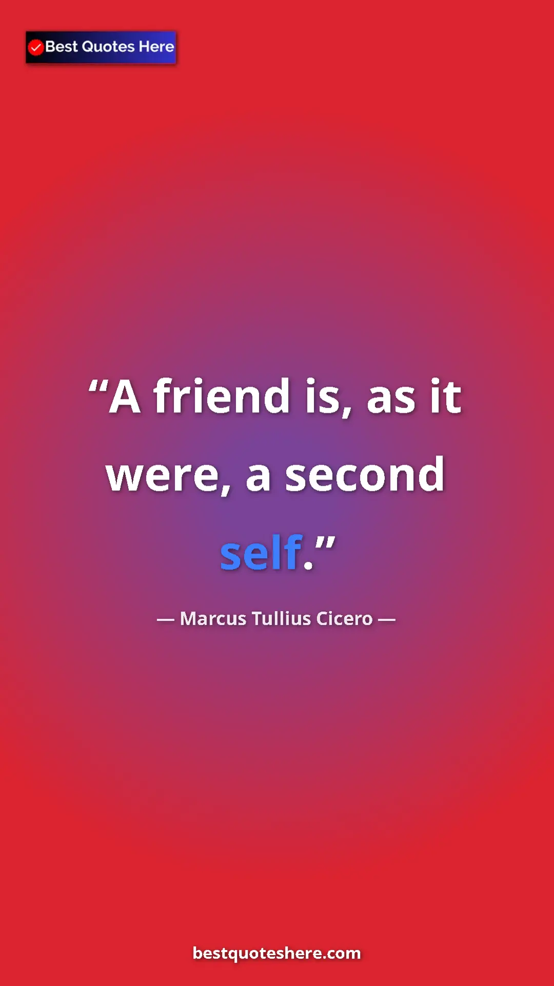 Pinterest quote poster by Marcus Tullius Cicero: "A friend is, as it were, a second self."