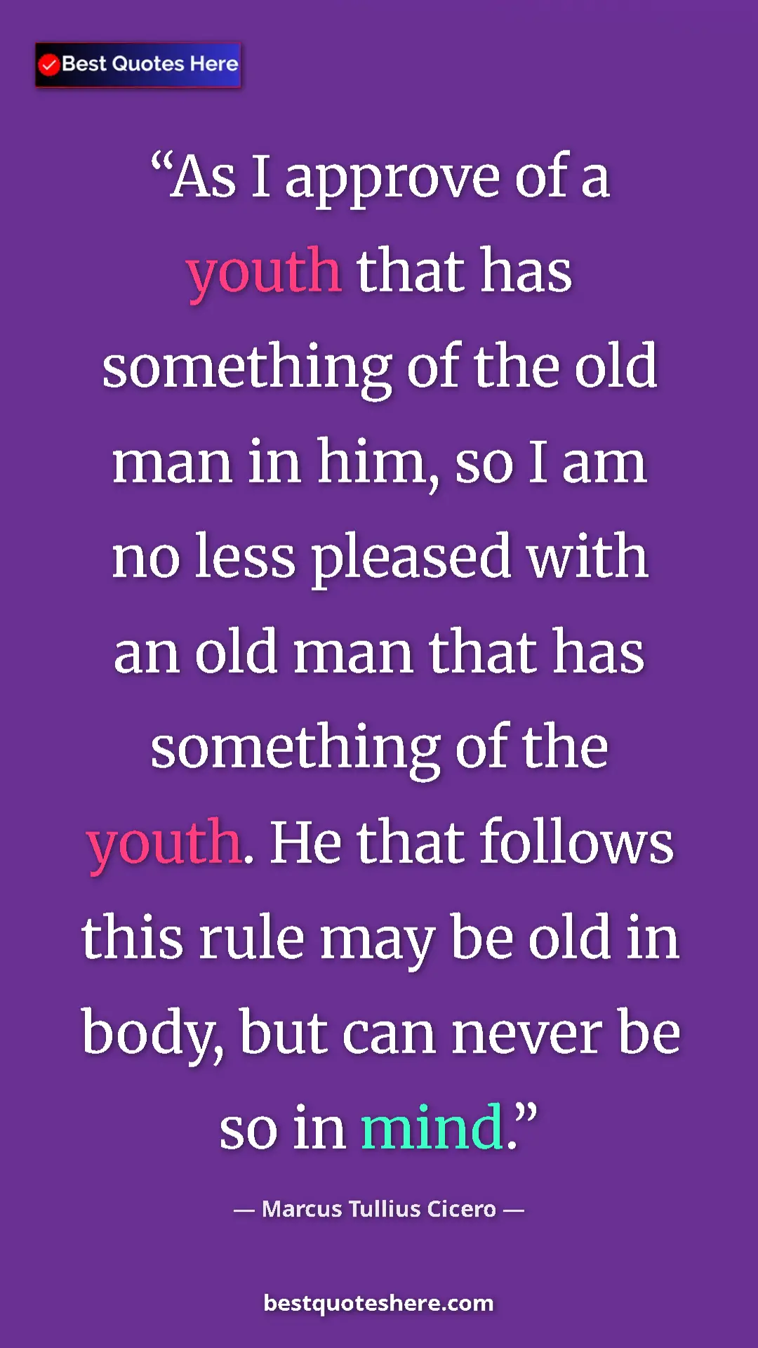 Pinterest quote poster by Marcus Tullius Cicero: "As I approve of a youth that has something of the old man..."