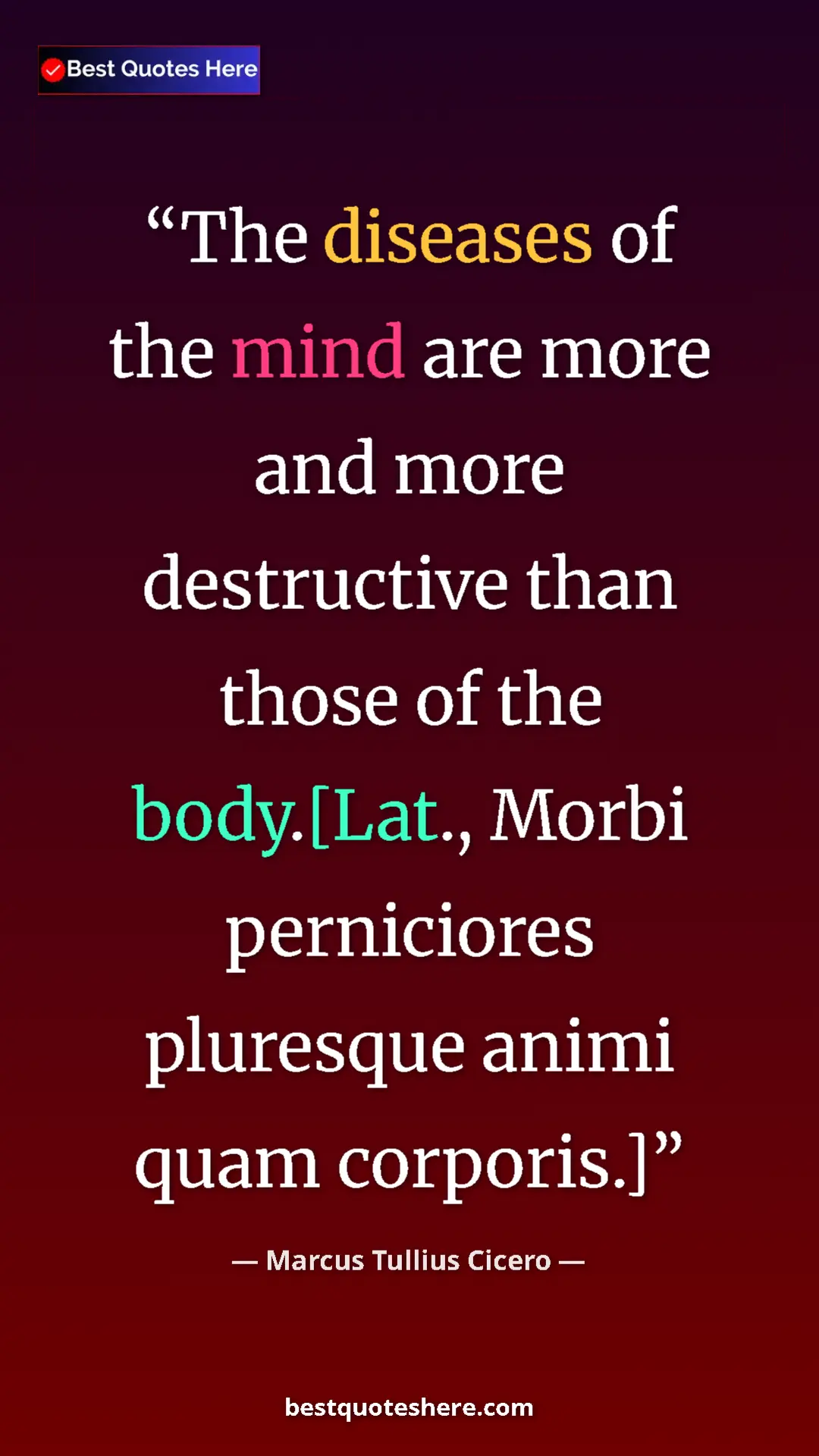 Pinterest quote poster by Marcus Tullius Cicero: "The diseases of the mind are more and more destructive than..."