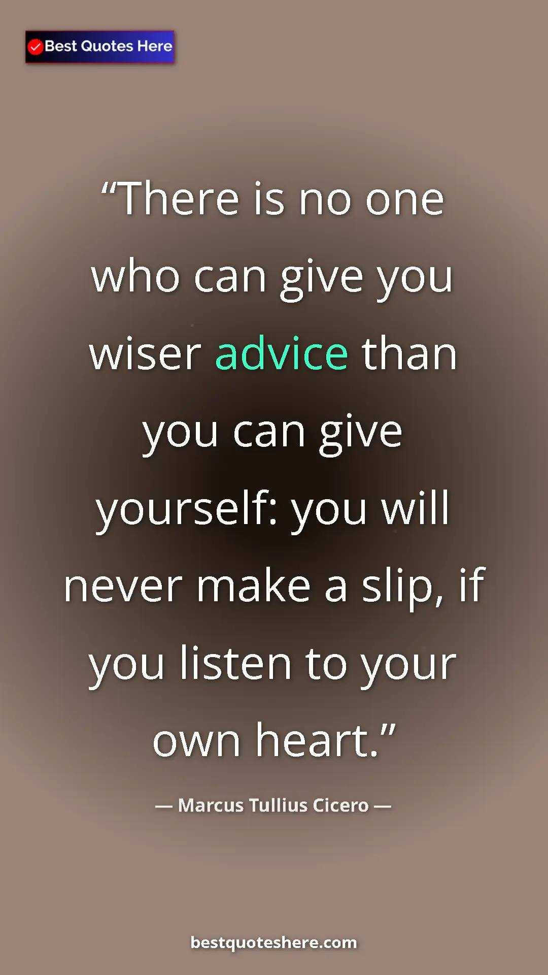 Marcus Tullius Cicero Quote Card: "There is no one who can give you wiser advice than you can..." Pinterest quote poster by Marcus Tullius Cicero: "There is no one who can give you wiser advice than you can..."