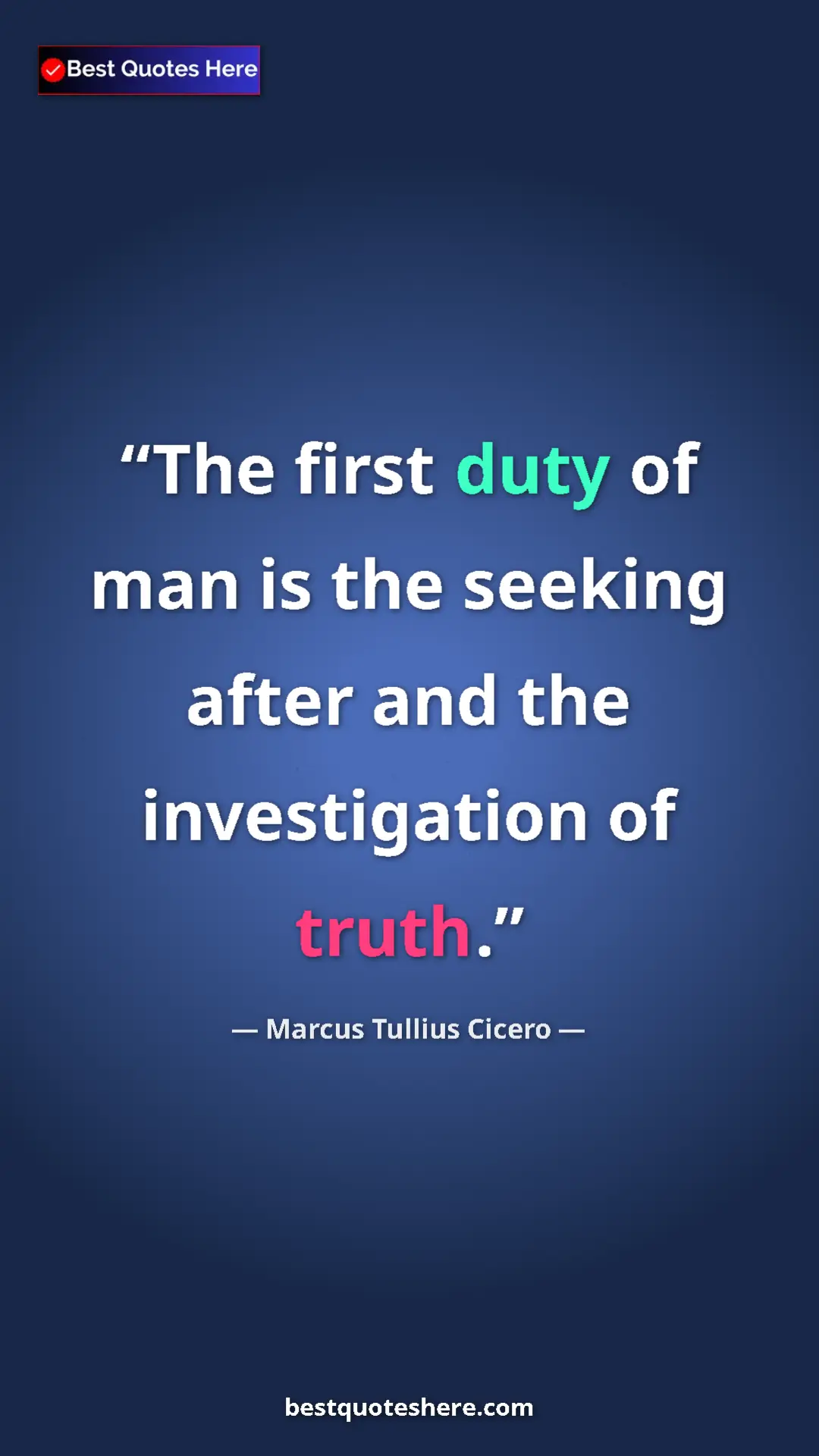 Pinterest quote poster by Marcus Tullius Cicero: "The first duty of man is the seeking after and the..."