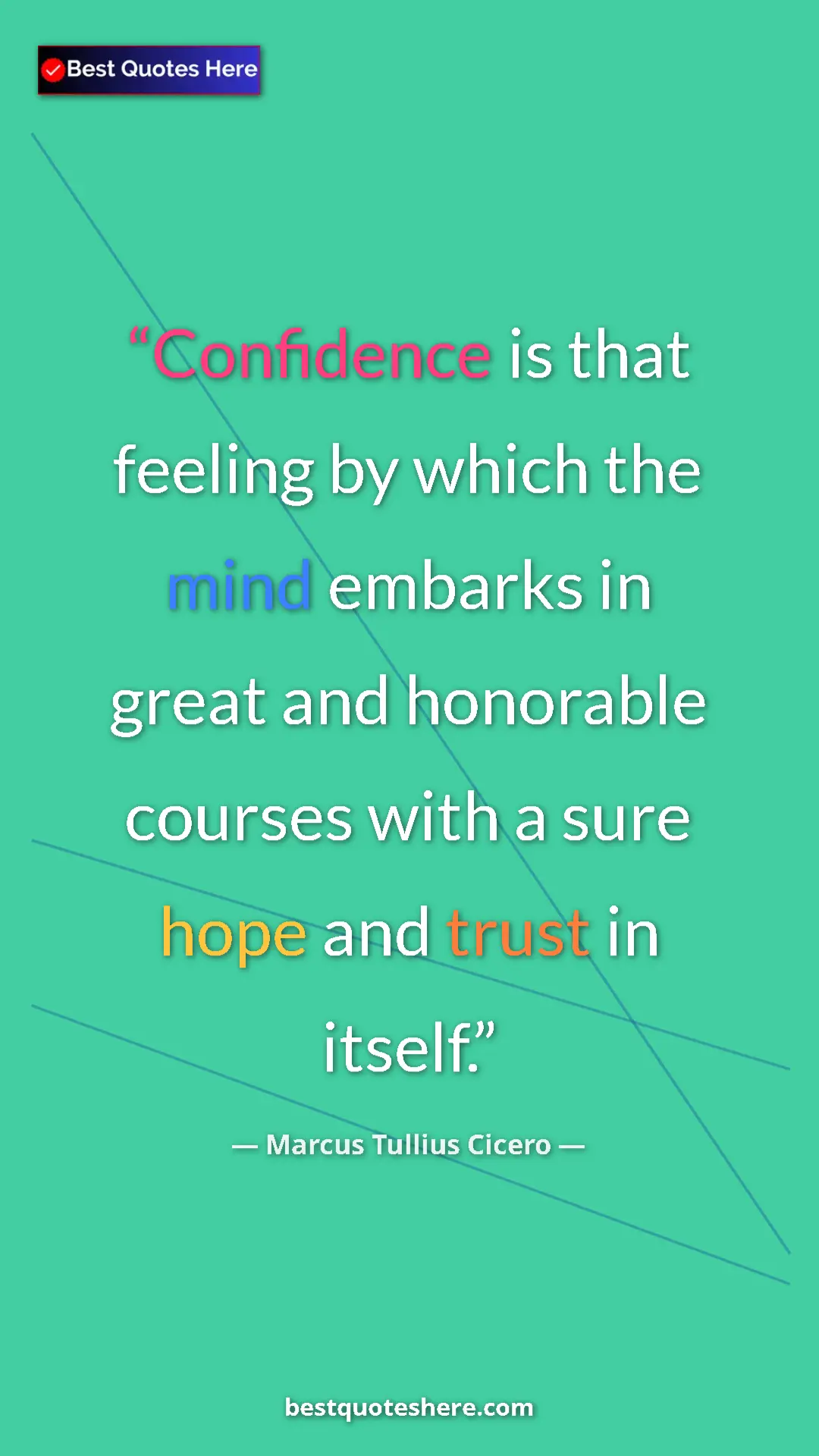 Pinterest quote poster by Marcus Tullius Cicero: "Confidence is that feeling by which the mind embarks in..."