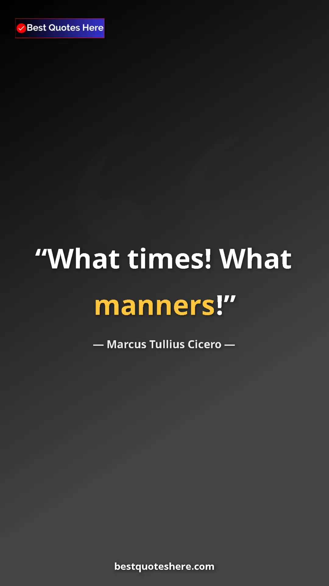 Pinterest quote poster by Marcus Tullius Cicero: "What times! What manners!"