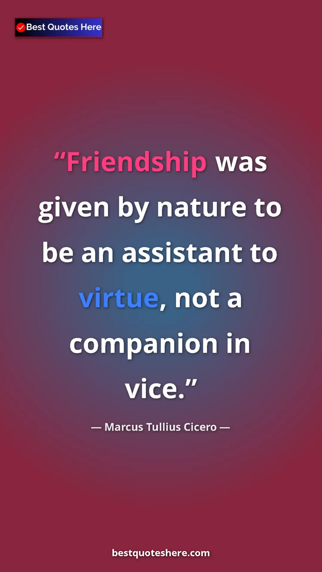 Pinterest quote poster by Marcus Tullius Cicero: "Friendship was given by nature to be an assistant to..."