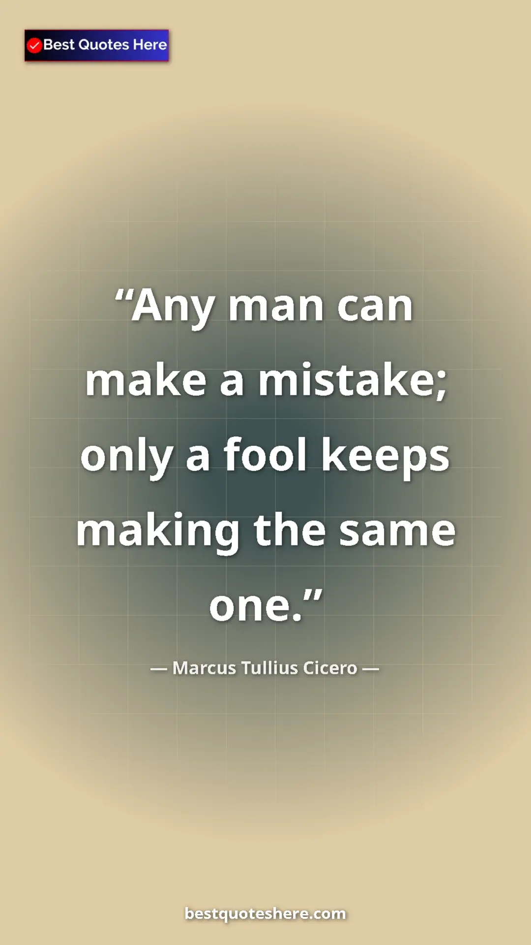 Pinterest quote poster by Marcus Tullius Cicero: "Any man can make a mistake; only a fool keeps making the..."