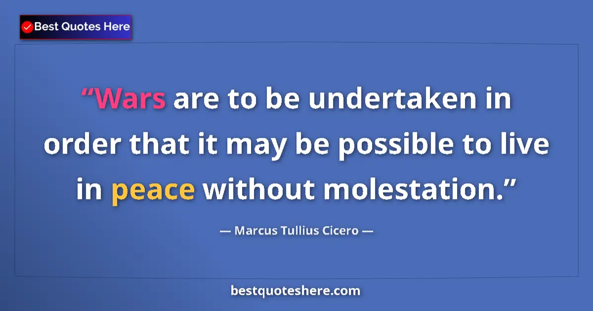 Marcus Tullius Cicero quote: "Wars are to be undertaken in order that it may be possible..."