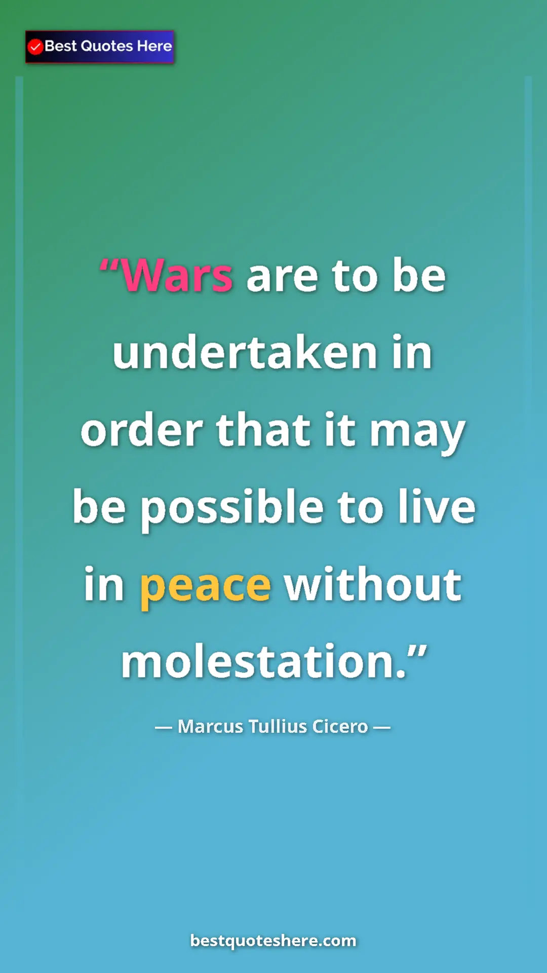 Pinterest quote poster by Marcus Tullius Cicero: "Wars are to be undertaken in order that it may be possible..."