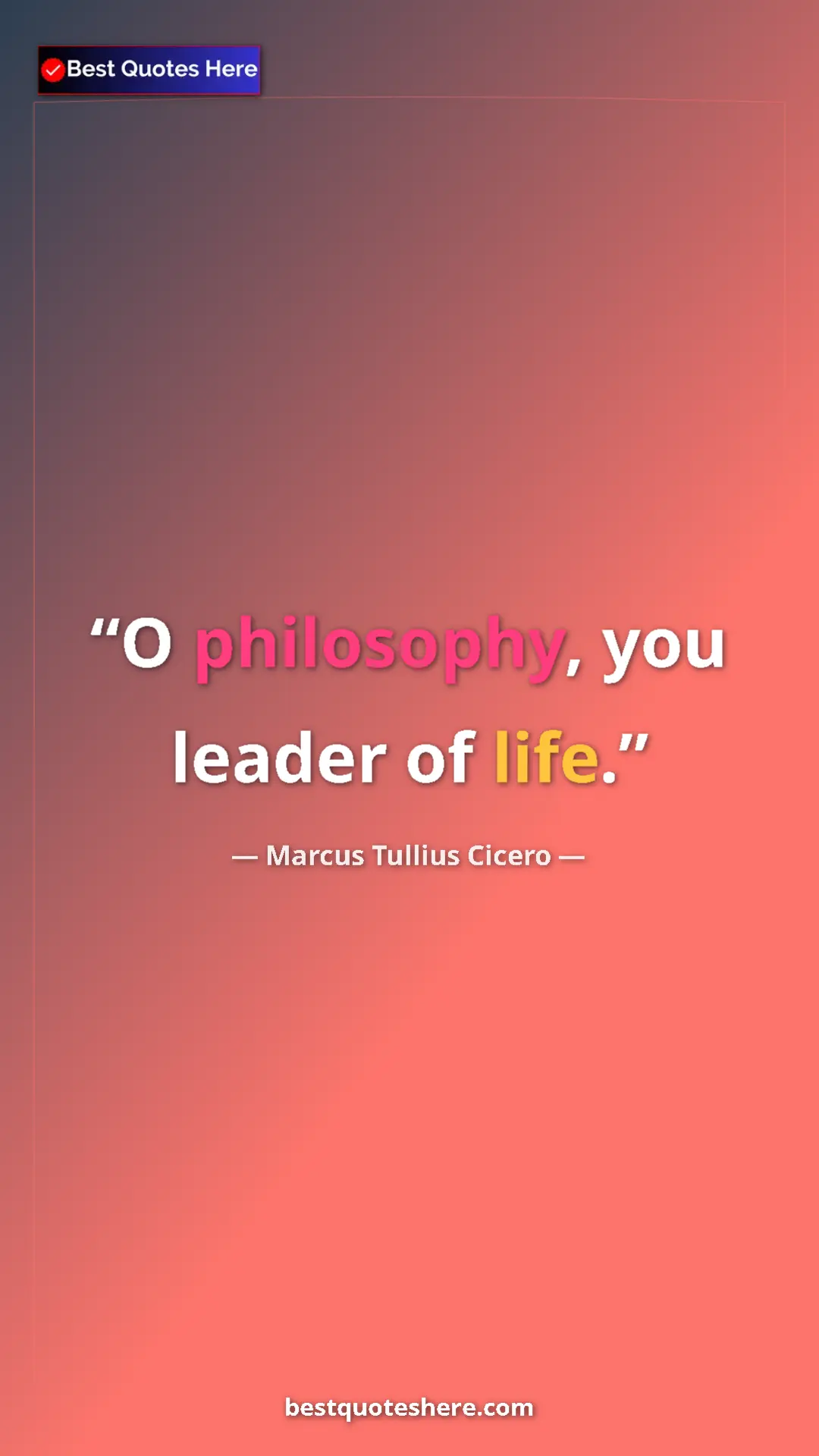Pinterest quote poster by Marcus Tullius Cicero: "O philosophy, you leader of life."
