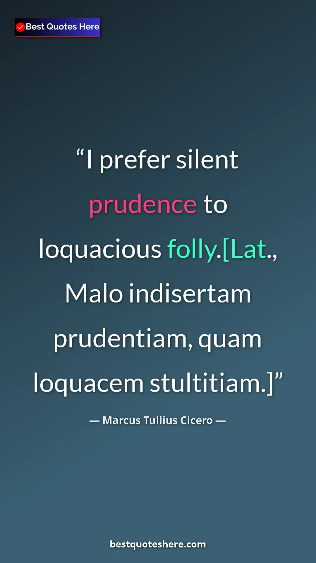 Pinterest quote poster by Marcus Tullius Cicero: "I prefer silent prudence to loquacious folly.[Lat., Malo..."
